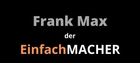 Frank Max - der EINFACH I MACHER